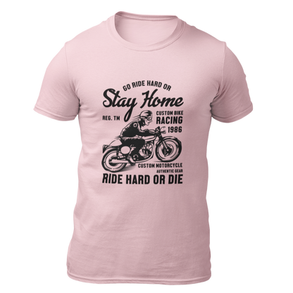 Ride hard or Stay Home - T-shirt